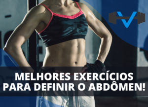 Imagem de uma mulher com roupa de treino destacando seu abdômen definido, com o texto "Melhores Exercícios para Definir o Abdômen!" e um logotipo de academia no canto superior direito.